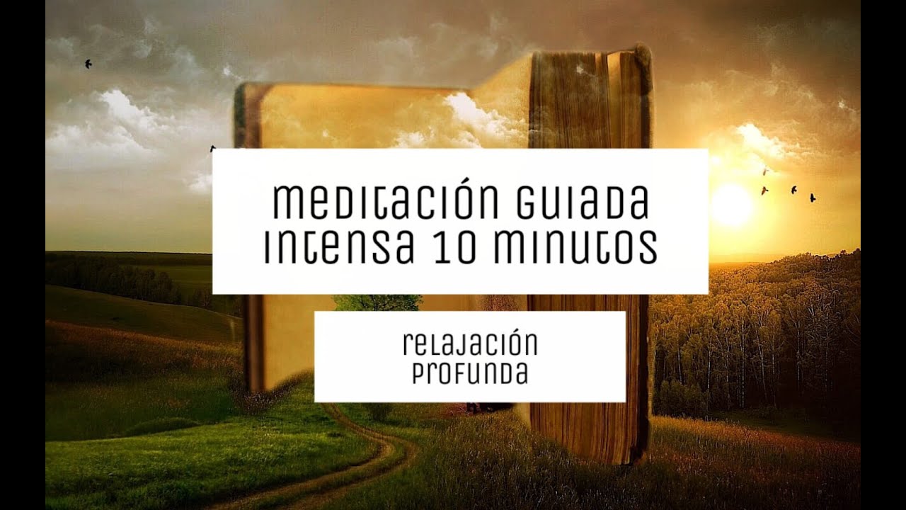 10 MINUTOS DE MEDITACIÓN GUIADA INTENSA | RELAJA TU CUERPO Y MENTE ...