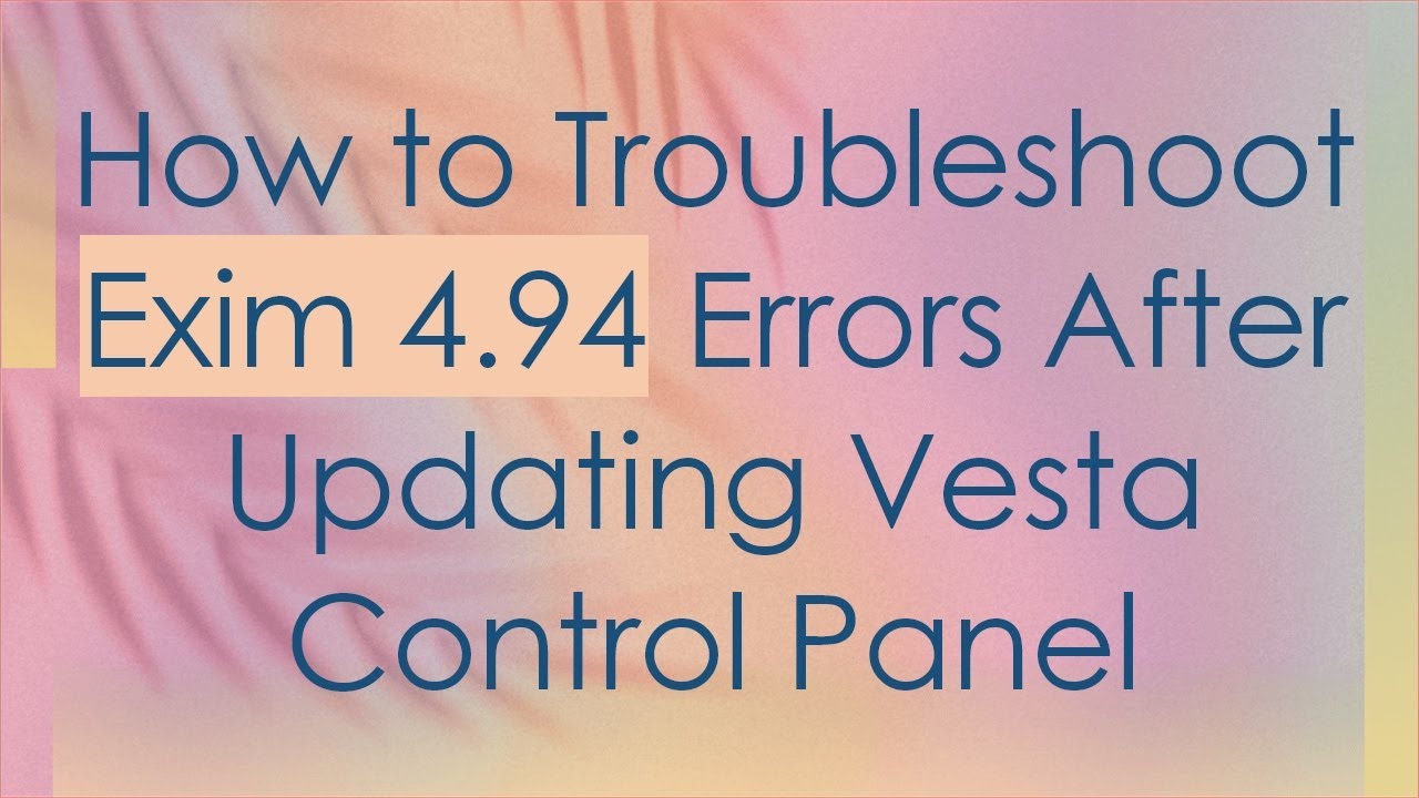 How to Troubleshoot Exim 4.94 Errors After Updating Vesta Control Panel