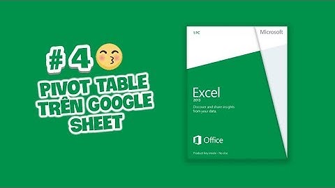 ⚡Hướng dẫn sử dụng Pivot table trên Googe sheet