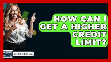 How Can I Get A Higher Credit Limit? - CreditGuide360.com