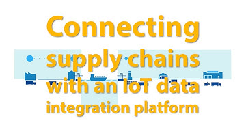 [SUBTITLES] Connecting supply chains with an IoT data integration platform