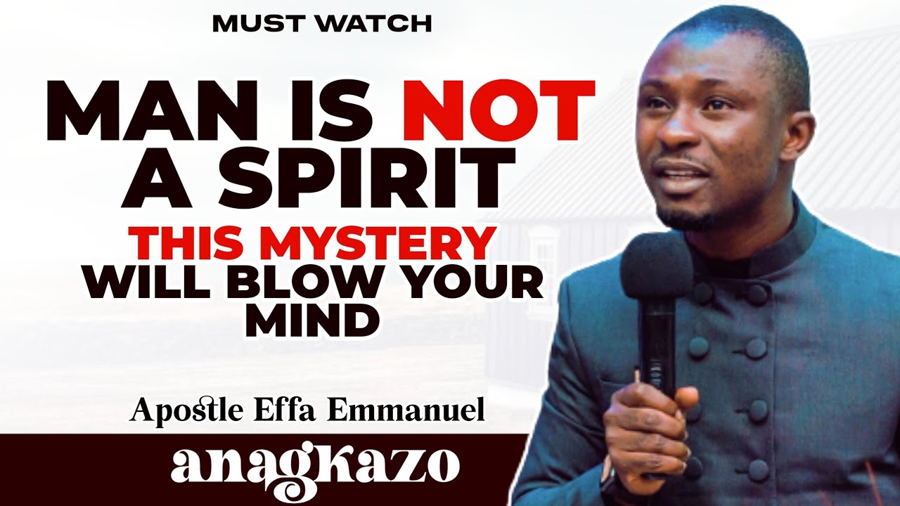MAN IS NOT A SPIRIT | THE UNTOLD MYSTERY OF MAN || APOSTLE EFFA ...