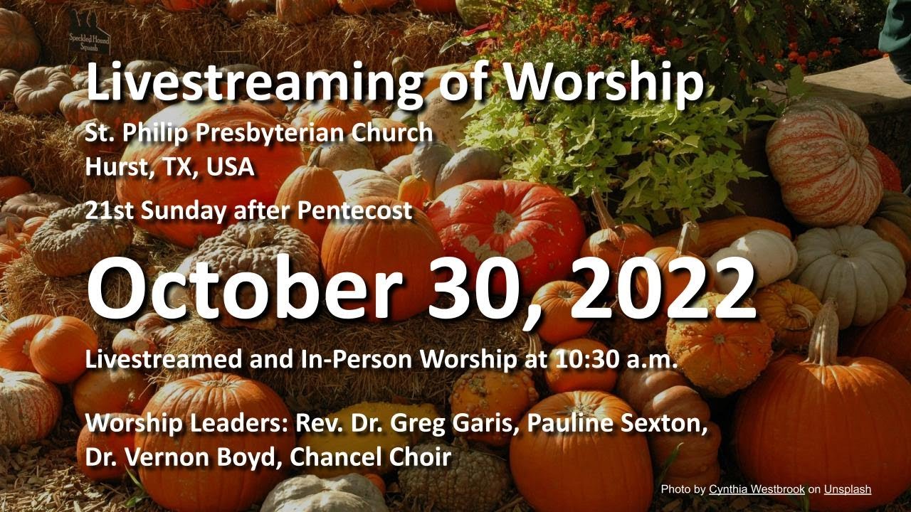 October 30, 2022 St. Philip Presbyterian Church Hurst, TX Ministry