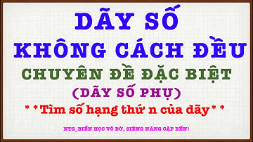 512. Toán nâng cao lớp 4, lớp 5: Dãy số không cách đều_Dãy số phụ  #Hoccungconyeu4  #Hoccungconyeu5