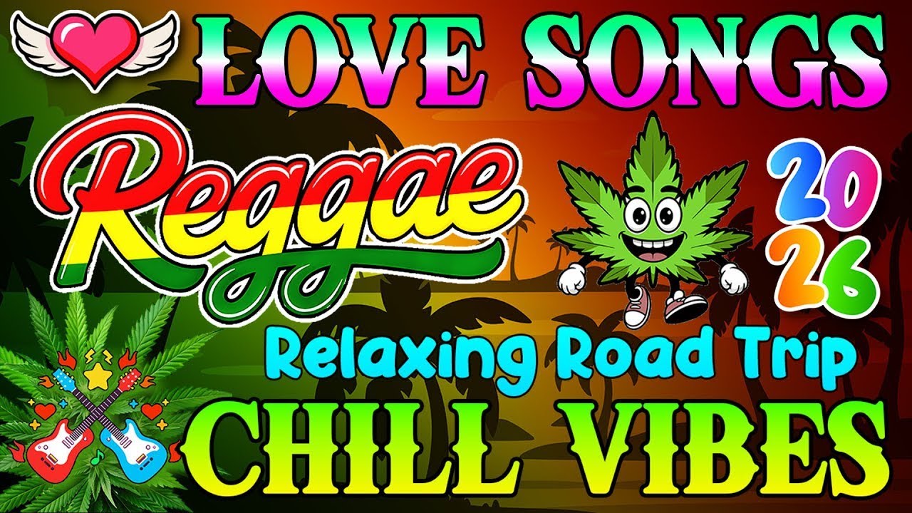BEST REGGAE MIX 2026 💝 ALL TIME FAVORITE REGGAE LOVE SONGS 2026 💝 RELAXING ROAD TRIP REGGAE SONGS