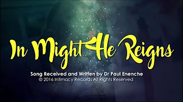 IN MIGHT HE REIGNS - Dr Paul Enenche