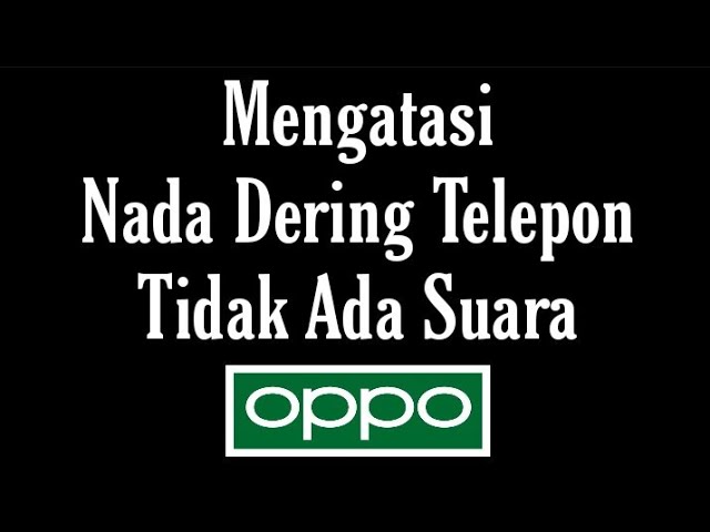 Cara Mengatasi Nada Dering Telepon / Panggilan Masuk Tidak Berbunyi di HP Oppo class=