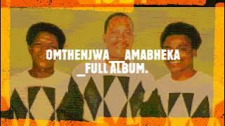 OMTHENJWA -AMABHEKA -FULL ALBUM