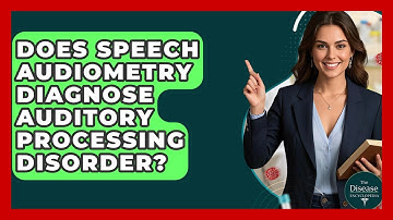 Does Speech Audiometry Diagnose Auditory Processing Disorder? - The Disease Encyclopedia