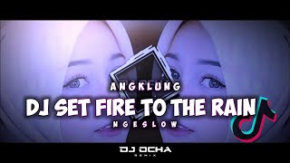 DJ Set Fire To The Rain Slow Angklung || Bass Ngeslow Terbaru by dj ocha