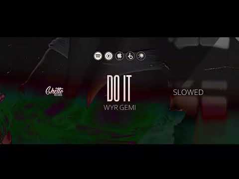 WYR GEMI - Do it (Slowed)