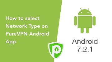 How to select Network Type on PureVPN Android App (7.2.1)