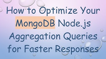 How to Optimize Your MongoDB Node.js Aggregation Queries for Faster Responses