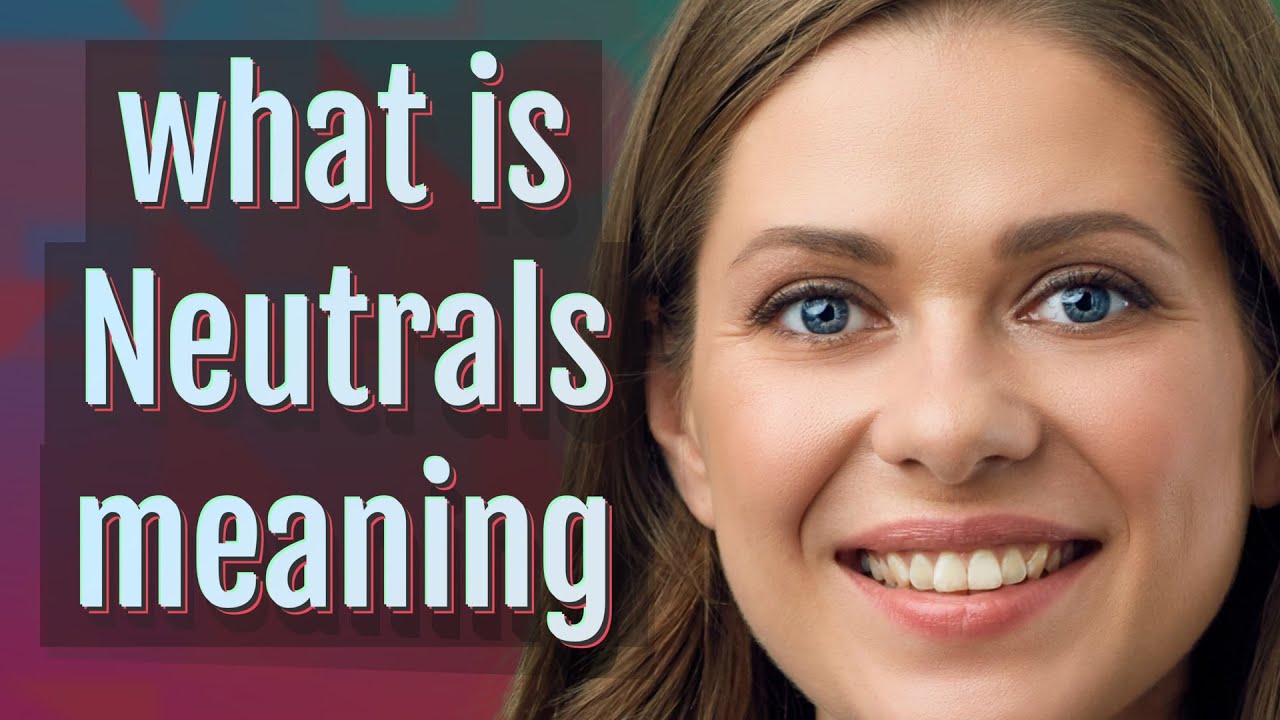 Neutrals | meaning of Neutrals - YouTube