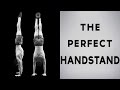 The Most Accurate Handstand Tutorial - How To Learn And Master The Perfect Handstand