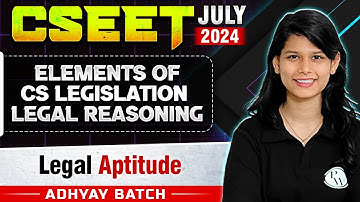Elements of CS Legislation Legal Reasoning | Legal Aptitude | CSEET July 2024