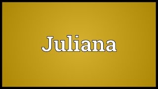 Juliana Meaning
