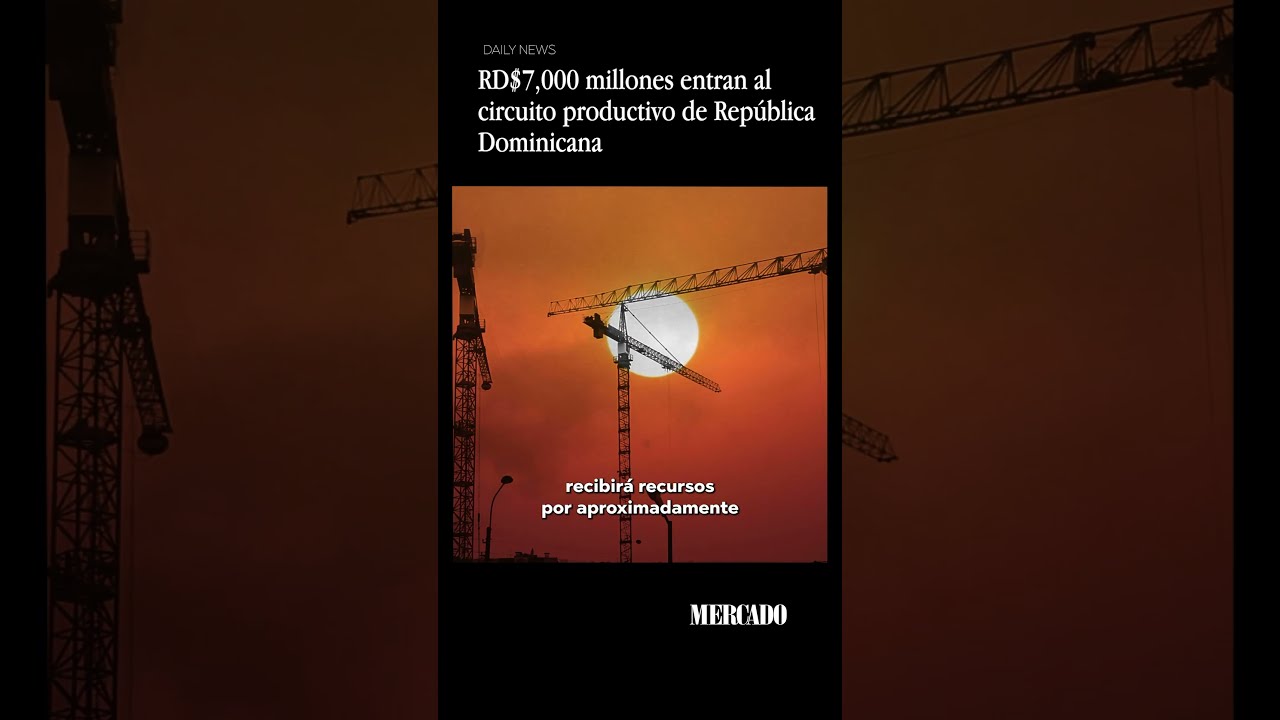 RD$7,000 millones entran al circuito productivo de República Dominicana