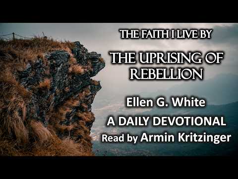 The Uprising of Rebellion | Mar 1 | The Faith I Live By | Ellen White | Devotional | Ep. 60