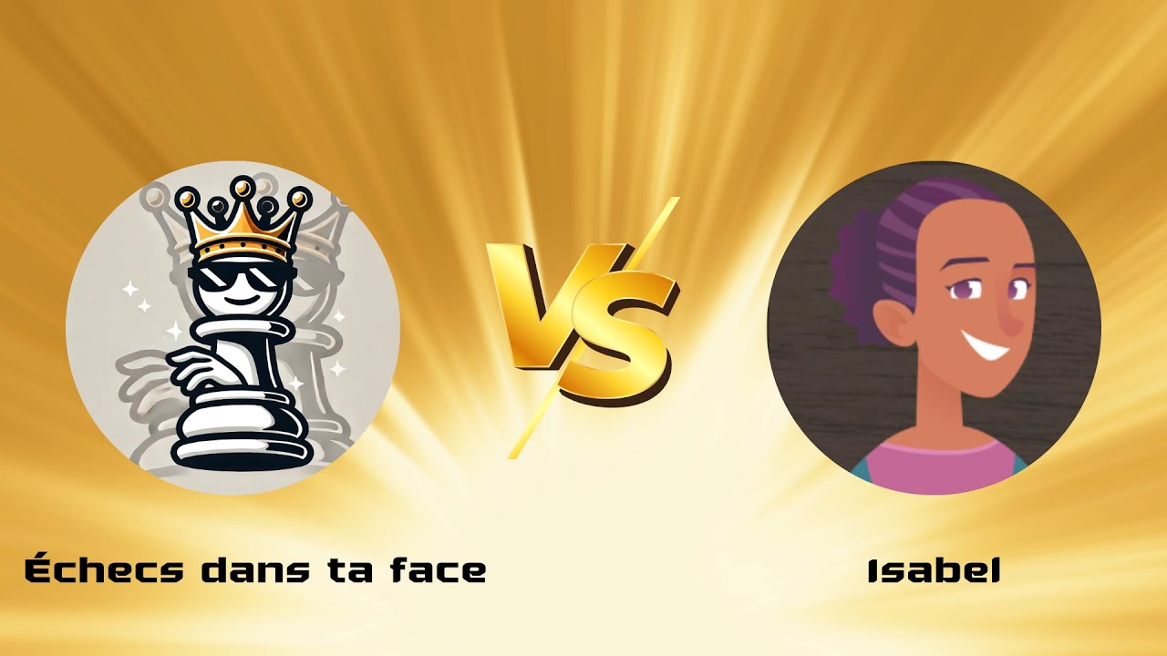 partie d'Échecs dans ta face VS Isabel