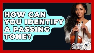 How Can You Identify A Passing Tone? - Classical Serenade