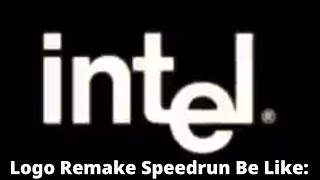 Intel Logo Remake Speedrun Be Like: