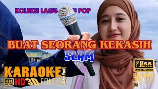 BUAT SEORANG KEKASIH - SLAM - KARAOKE HD [4K] Tanpa Vocal