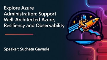 Explore Azure Administration, Well-Architected Azure, Resiliency and Observability with Sucheta