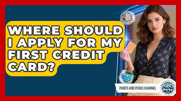 Where Should I Apply For My First Credit Card? - Points and Perks Channel
