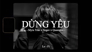 Dừng Yêu - Myra Trần x Negav x Quanvrox「Lofi Ver.」/ Official Lyrics Video
