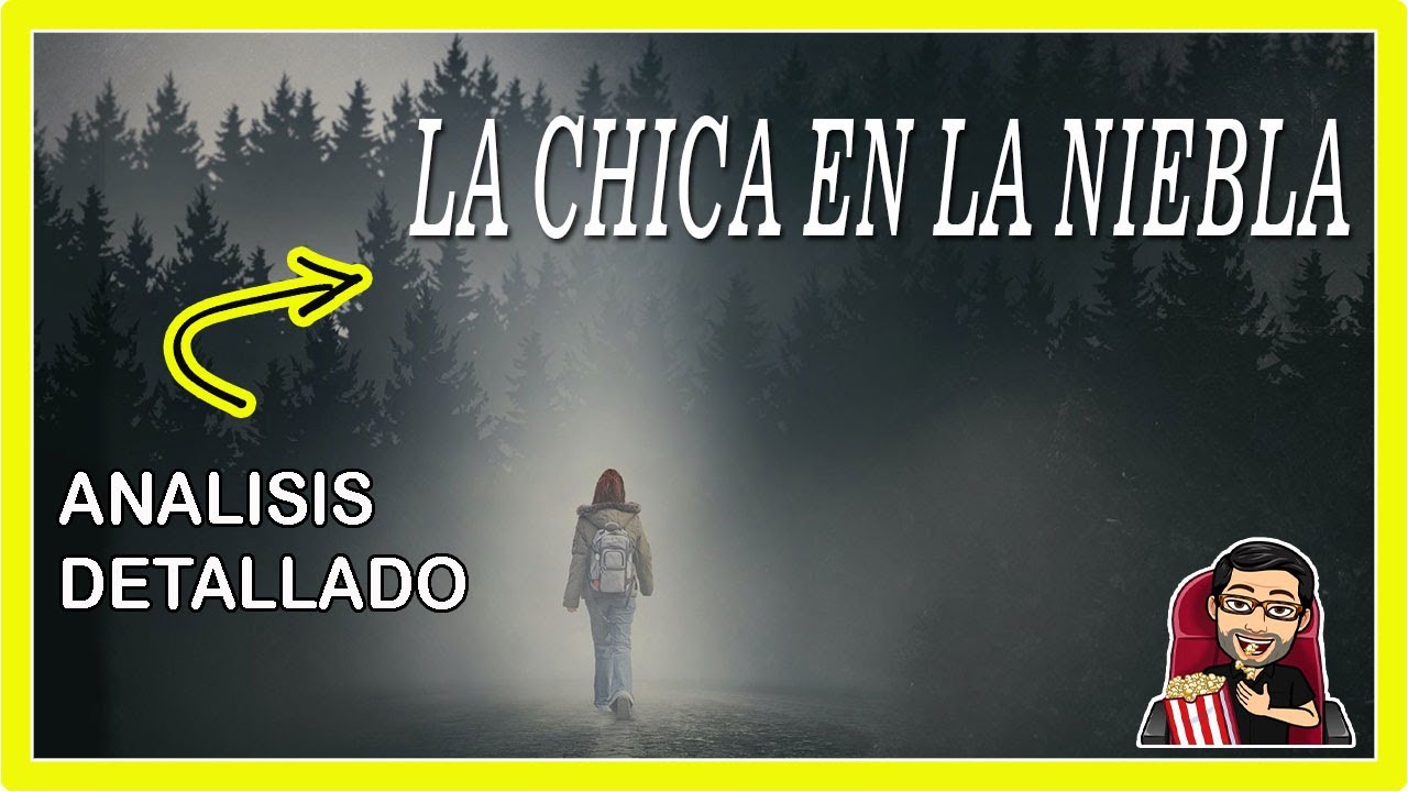 La Chica En La Niebla Explicacion Final Spoiler LA CHICA EN LA NIEBLA Análisis en 6 Minutos - YouTube