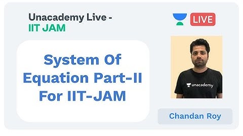 System Of Equation Part-II For IIT-JAM | Chandan Roy | JAM 2020 | Unacademy Live - IIT JAM