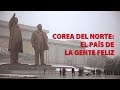 EL PAÍS DE LA GENTE FELIZ  🇰🇵 Corea del norte: los mandatarios, el pueblo y la narrativa oficial