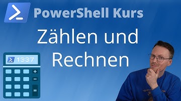 Zählen und Rechnen mit PowerShell (PowerShell Kurs Folge 8)