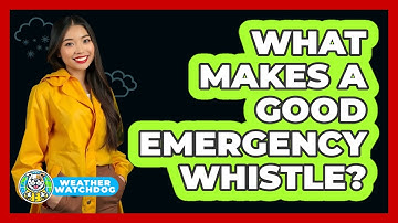 What Makes A Good Emergency Whistle?