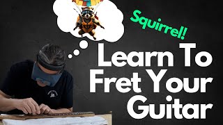 How To Fret A Guitar The Right Way  SQUIRREL