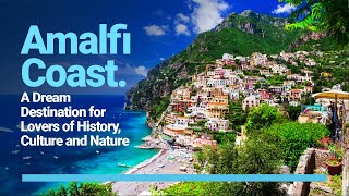 Amalfi Coast: A Dream Destination for Lovers of History, Culture and Nature