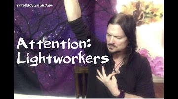 Attention: Lightworkers ∞The 9D Arcturian Council, Channeled by Daniel Scranton