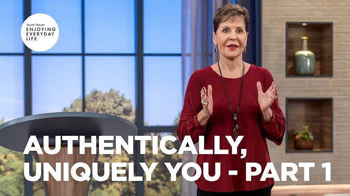 Authentically, Uniquely You - Part 1 | Joyce Meyer...