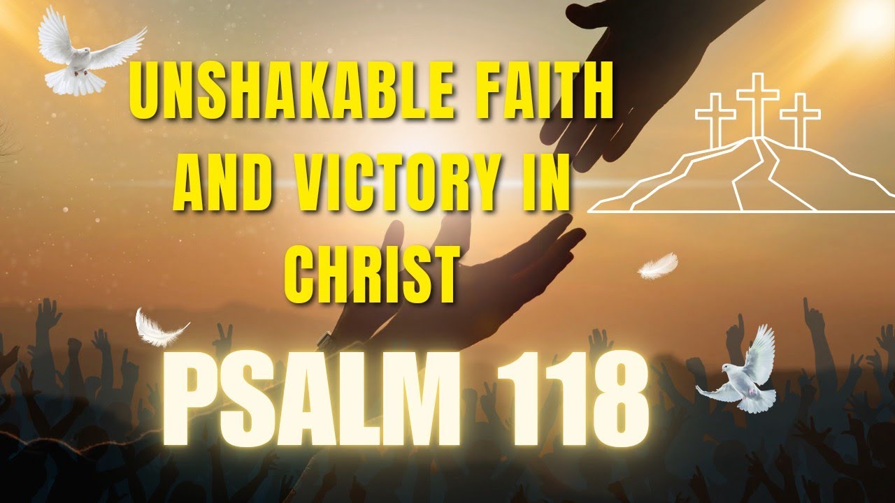 Unshakable Faith and Victory in Christ | Psalm 118 & More - YouTube