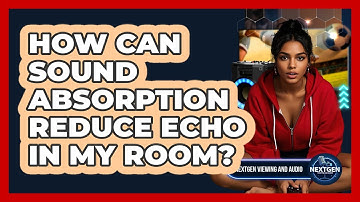 How Can Sound Absorption Reduce Echo In My Room? - NextGen Viewing and Audio