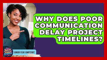 Why Does Poor Communication Delay Project Timelines? - Junior Year Jumpstart