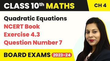 Quadratic Equations - NCERT Exercise 4.3 Question 7 | Class 10 Maths Chapter 4 | CBSE 2024-25