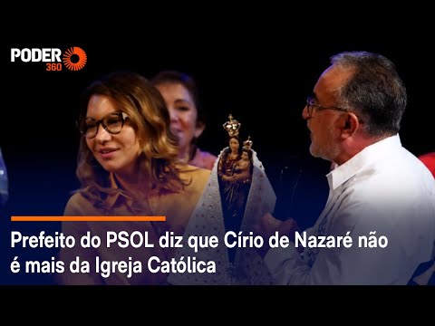Prefeito do PSOL diz que Círio de Nazaré não é mais da Igreja Católica