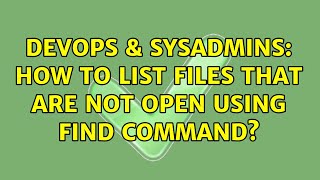 Famous DevOps & SysAdmins: How to list files that are NOT open using find command? (2 Solutions!!) Wealth