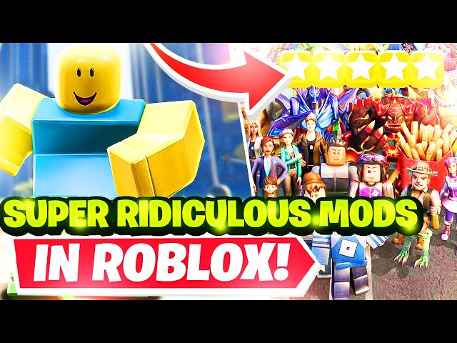 SUPER RIDICULOUS MODS for ROBLOX! 
