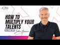 How to multiply your talents john bevere exposes 3 big misconceptions about giftings  full episode
