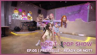 PRETZELLE - READY OR NOT ? Full Performance 4K ver. | KDC TPOP SHOW EP.05
