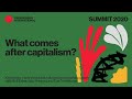 PROGRESSIVE INTERNATIONAL SUMMIT 2020 : WHAT COMES AFTER CAPITALISM?