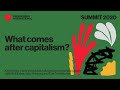 Summit 2020: What comes after capitalism?